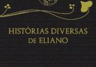Compre aqui o Livro - Histórias Diversas de Eliano - Eliano, O Sofista