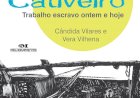 Marcas do Cativeiro. Trabalho Escravo Ontem e Hoje, Cândida Vilares, Vera Vilhena