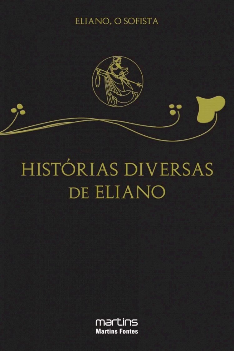 Compre aqui o Livro - Histórias Diversas de Eliano - Eliano, O Sofista