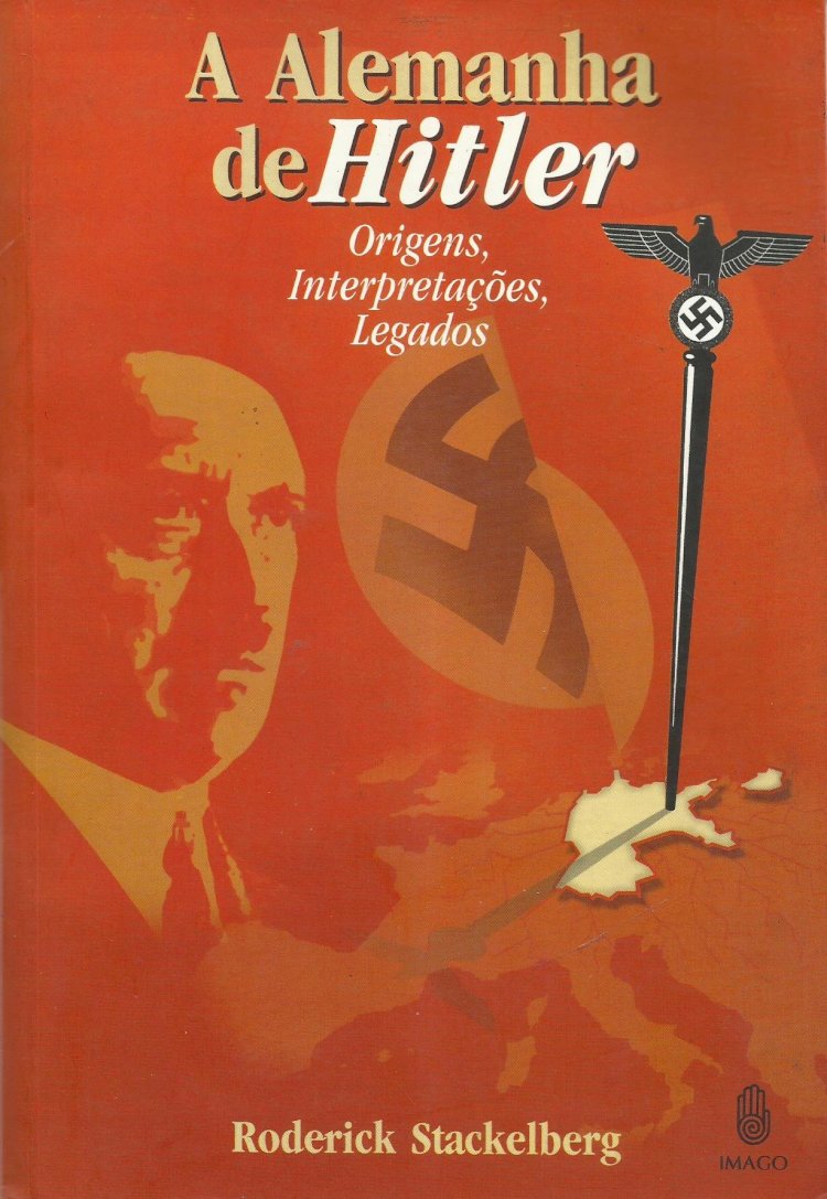 Compre aqui o Livro - A Alemanha de Hitler - Origens, Interpretações, Legados - Roderick Stackelberg