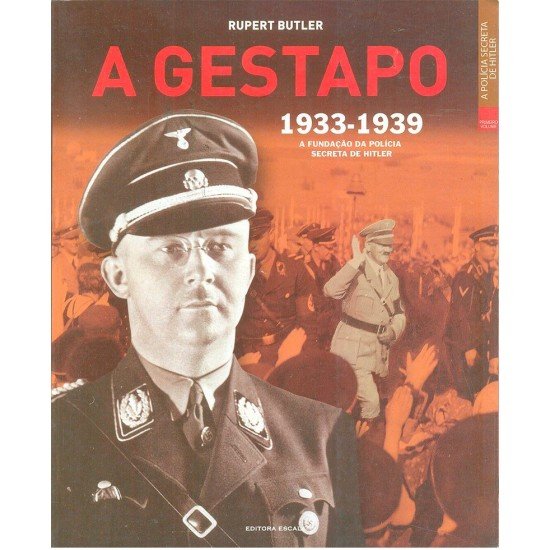 Compre o Livro - A Gestapo 1933-1939 - A Fundação da Policia Secreta de Hitler, Rupert Butler
