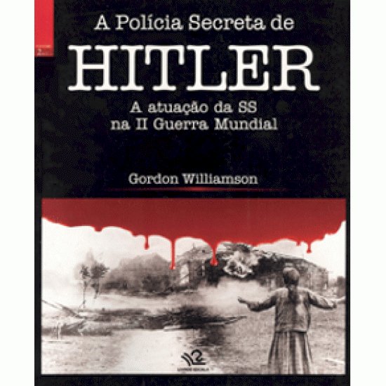 Compre aqui o Livro - A Polícia Secreta De Hitler, Gordon Williamson