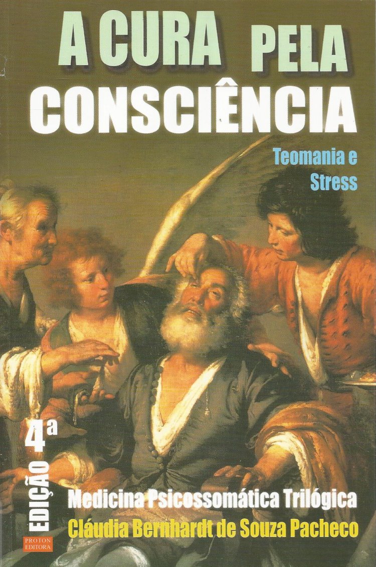 Compre aqui o Livro - A Cura Pela Consciência - Teomania e Estresse, Cláudia Bernhardt de Souza Pacheco