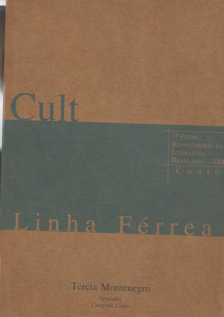 Compre aqui Cult Linha Férrea - Tércia Montenegro (1º Prêmio Redescoberta da Literatura Brasileira - 2000 - Conto)