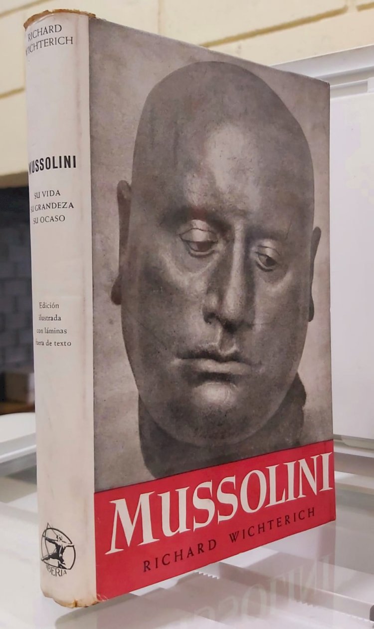 Compre aqui o Livro - Mussolini Su Vida Su Grandeza Su Ocaso, Richard Wichterich