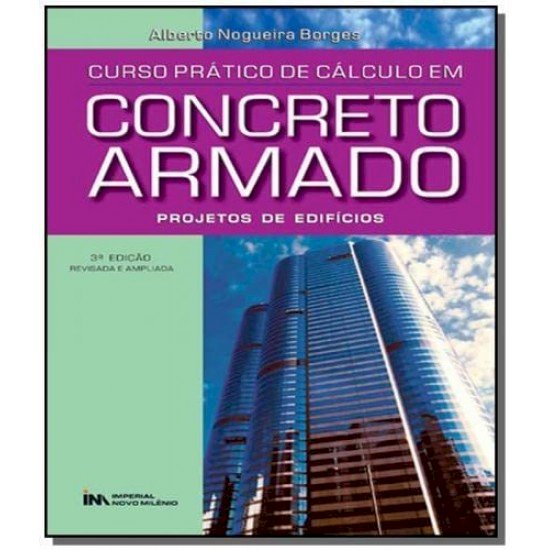 Curso Prático de Cálculo em Concreto Armado, Projetos de Edifícios, 3a Ed, Alberto Nogueira Borges