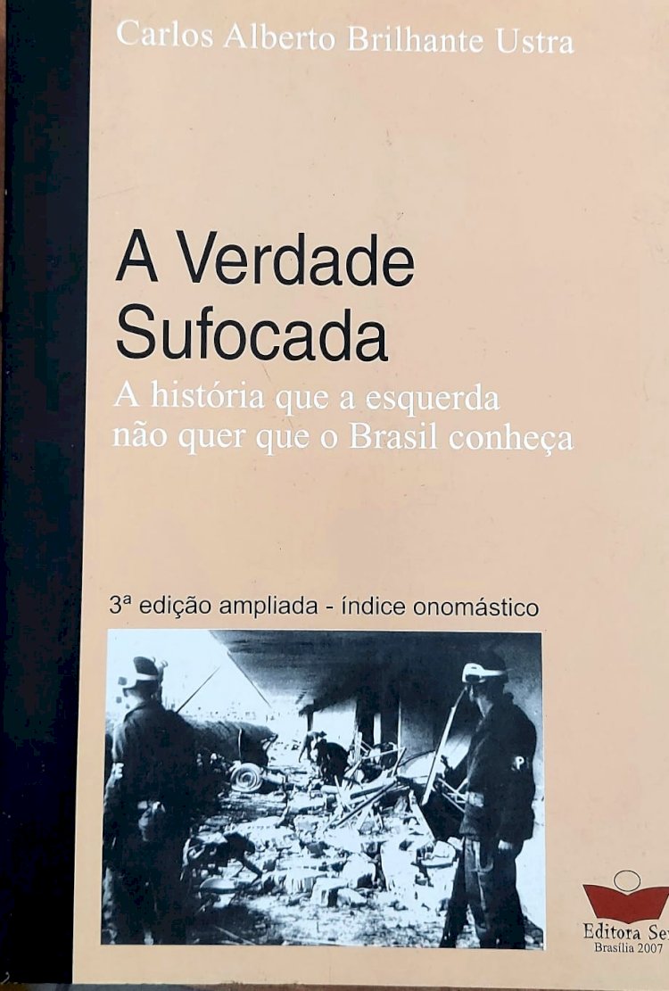 A Verdade Sufocada, A História que a Esquerda não Quer que o Brasil Conheça, Carlos Alberto Brilhante Ustra