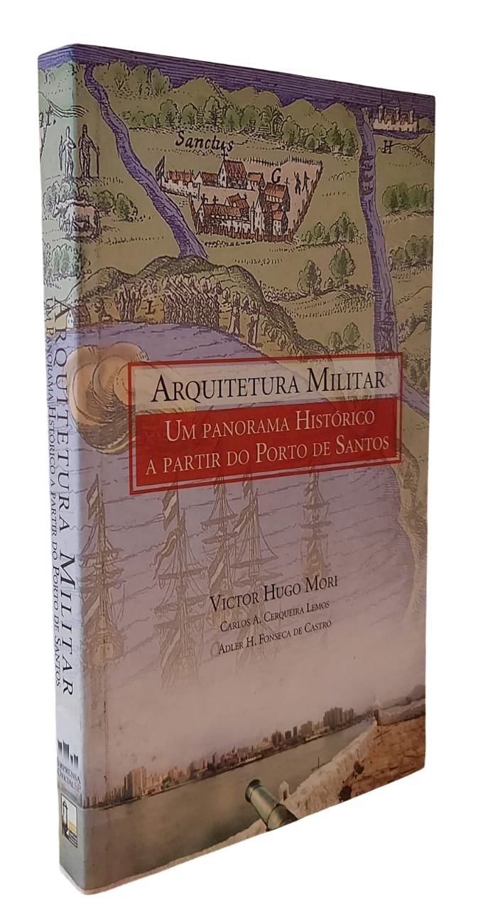 Arquitetura Militar, Um Panorama Histórico a Partir do Porto de Santos, Victor Hugo Mori